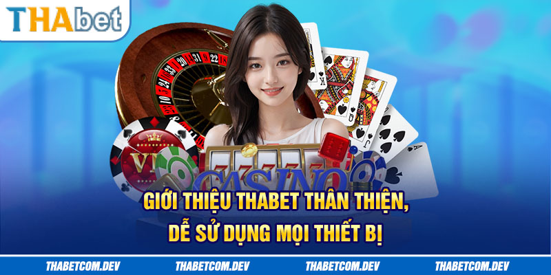 Giới thiệu Thabet thân thiện, dễ sử dụng mọi thiết bị