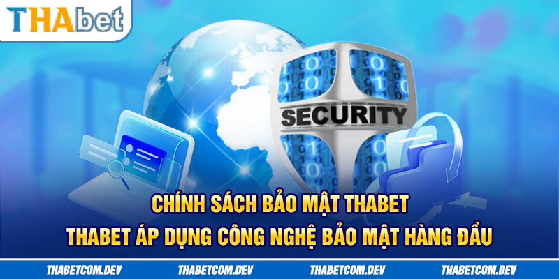 Chính sách bảo mật Thabet - Thabet áp dụng công nghệ bảo mật hàng đầu