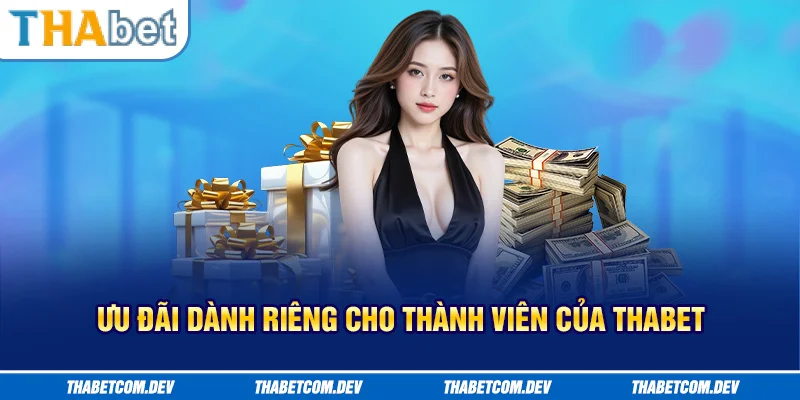Ưu đãi dành riêng cho thành viên của Thabet
