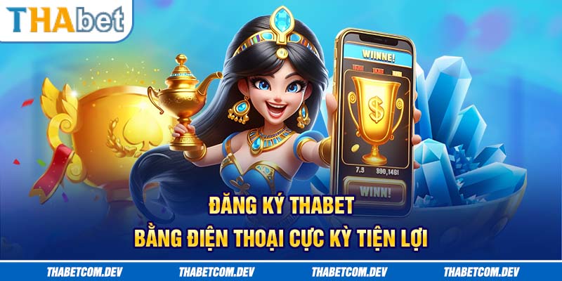 Đăng ký Thabet bằng điện thoại cực kỳ tiện lợi