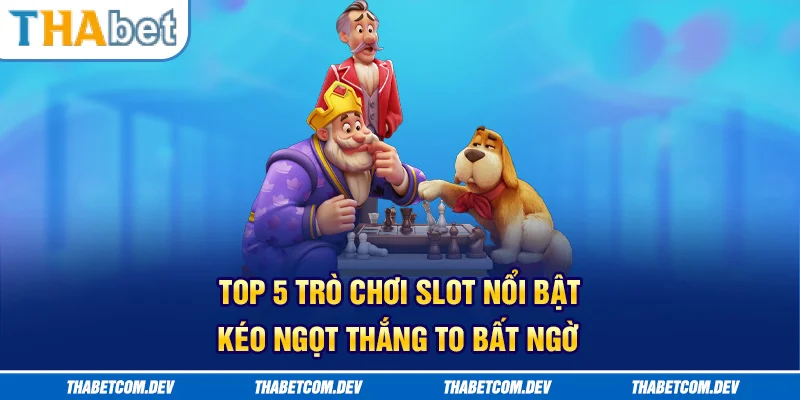 Top 5 trò chơi slot nổi bật - Kẹo ngọt, thắng to bất ngờ