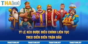 Tỷ lệ kèo được điều chỉnh liên tục theo diễn biến trận đấu