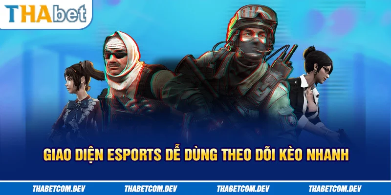 Giao diện thể thao điện tử dễ dùng, theo dõi kèo nhanh