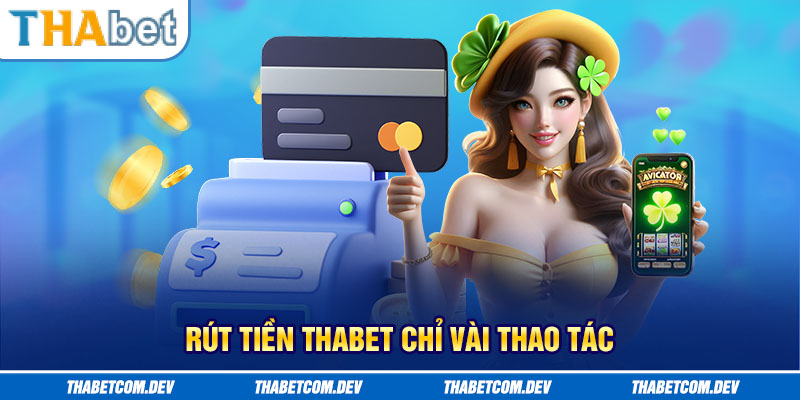 Rút tiền Thabet chỉ vài thao tác