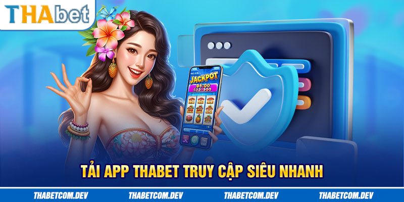 Tải app Thabet truy cập siêu nhanh
