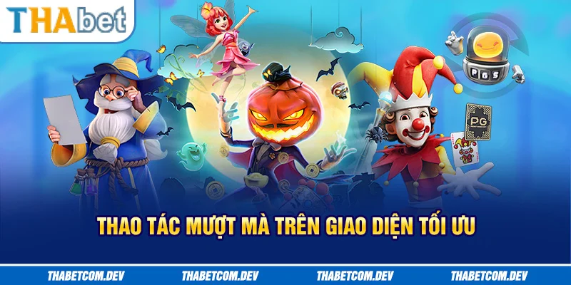 Thao tác mượt mà trên giao diện tối ưu