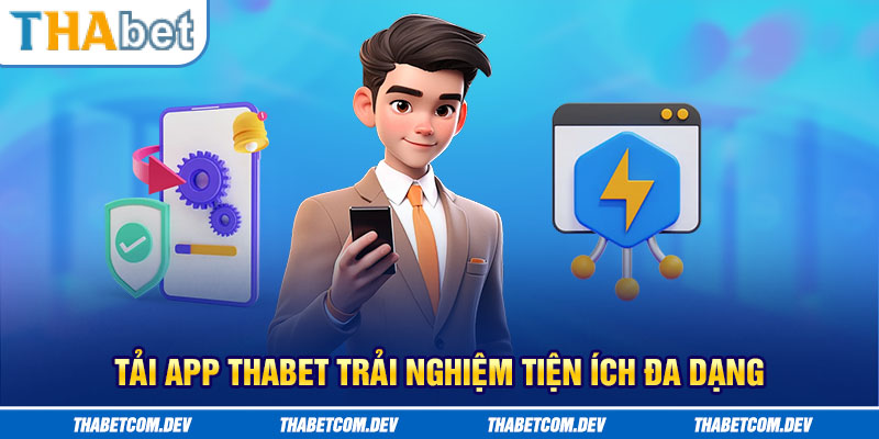 Tải app Thabet trải nghiệm tiện ích đa dạng
