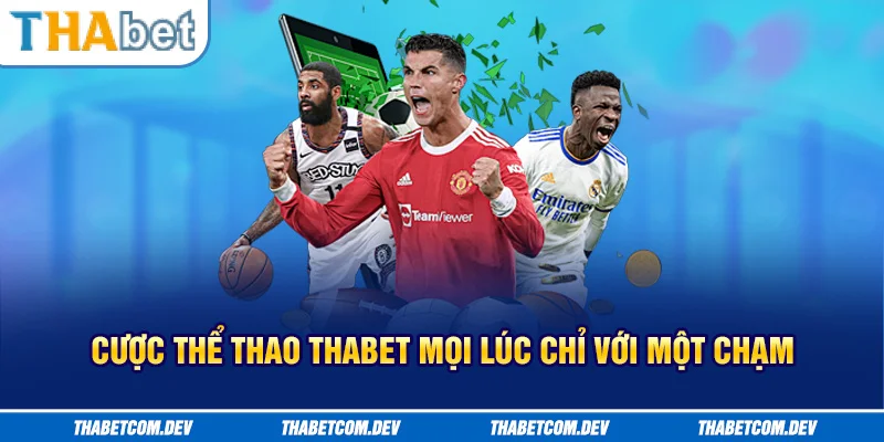 Cược thể thao Thabet mọi lúc chỉ với một chạm