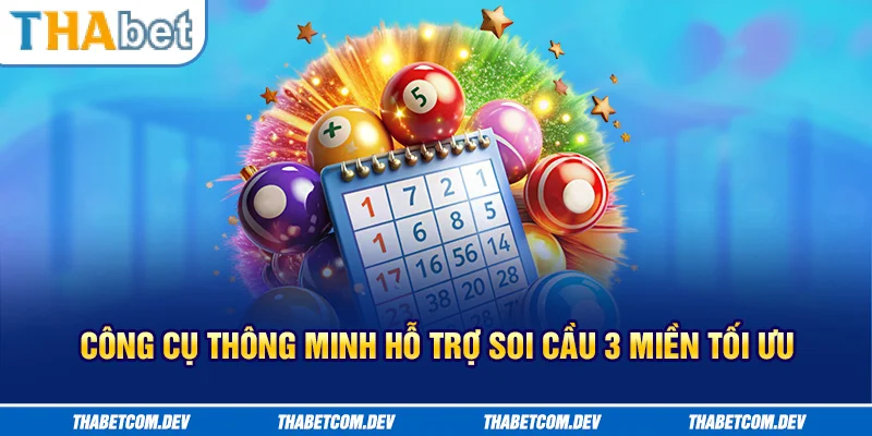 Công cụ thông minh hỗ trợ soi cầu 3 miền tối ưu