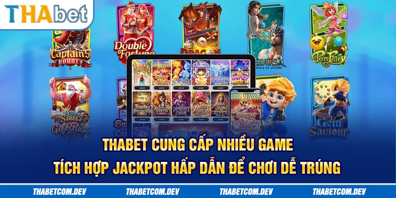 Thabet cung cấp nhiều game tích hợp jackpot hấp dẫn, dễ chơi, dễ trúng