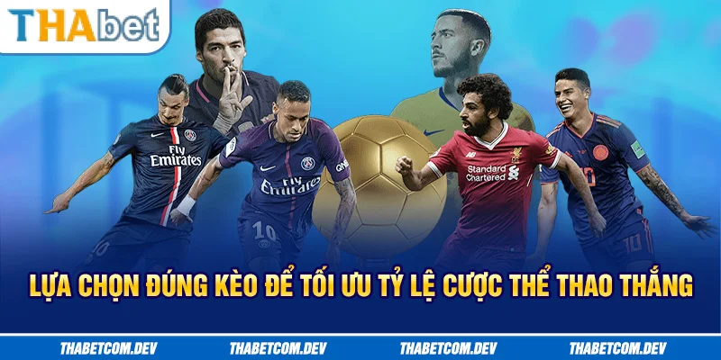 Lựa chọn đúng kèo để tối ưu tỷ lệ cược thể thao thắng