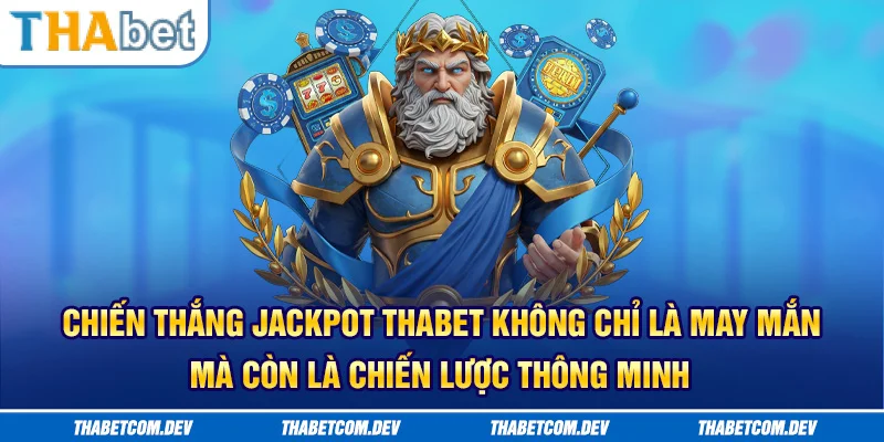 Chiến thắng jackpot Thabet không chỉ là may mắn mà còn là chiến lược thông minh