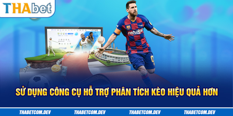 Sử dụng công cụ hỗ trợ phân tích kèo hiệu quả hơn