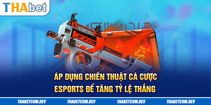 Áp dụng chiến thuật cá cược esports để tăng tỷ lệ thắng