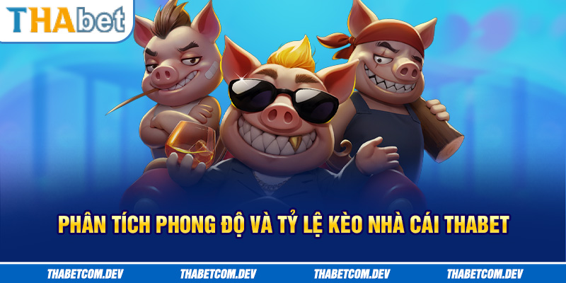 Phân tích phong độ và tỷ lệ kèo nhà cái Thabet