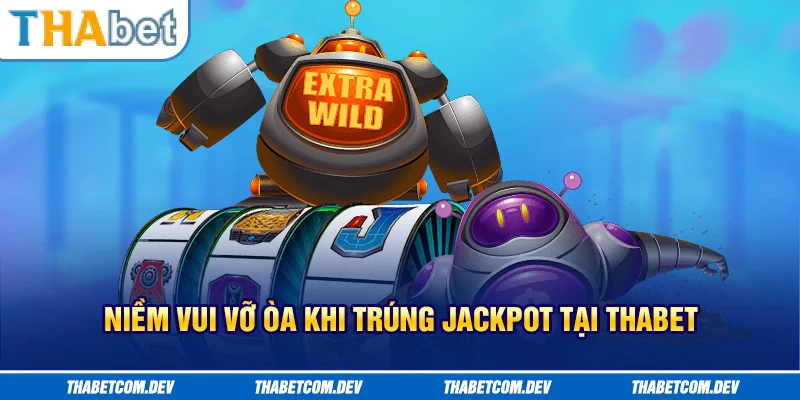Niềm vui vỡ òa khi trúng jackpot tại Thabet