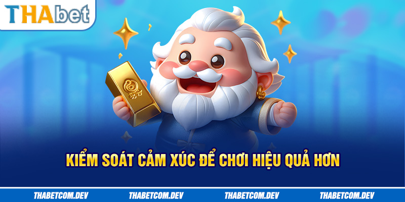 Kiểm soát cảm xúc để chơi hiệu quả hơn