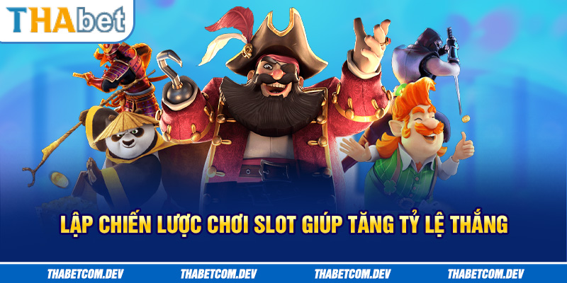 Lập chiến lược chơi slot giúp tăng tỷ lệ thắng