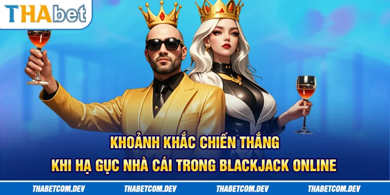 Khoảnh khắc chiến thắng khi hạ gục nhà cái trong blackjack online