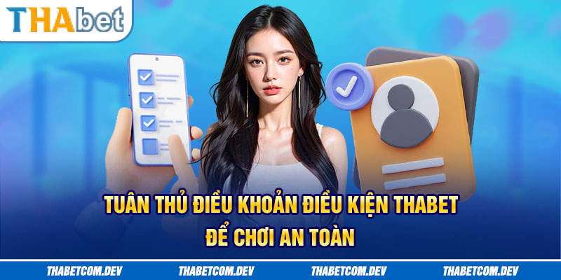 Tuân thủ điều khoản điều kiện Thabet để chơi an toàn