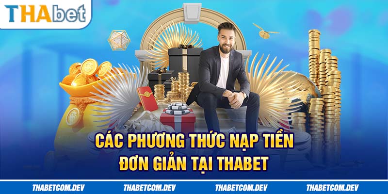 Các phương thức nạp tiền tại Thabet siêu đơn giản