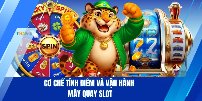 Cơ chế tính điểm và vận hành máy quay slot