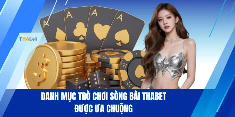 Danh mục trò chơi sòng bài THABET được ưa chuộng