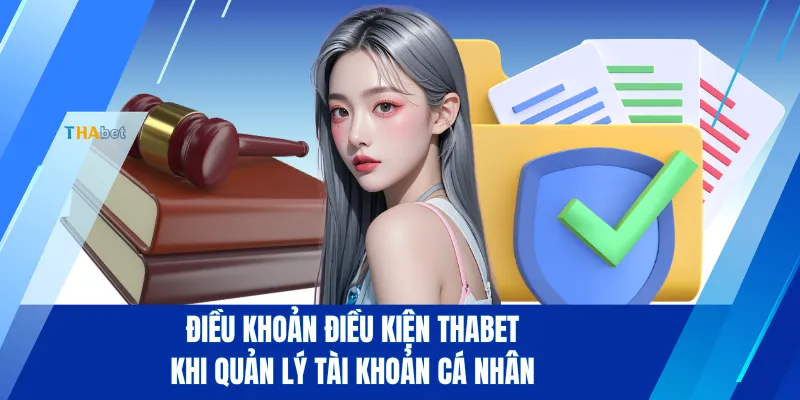 Điều khoản điều kiện THABET khi quản lý tài khoản cá nhân