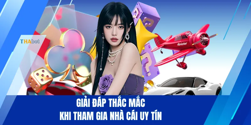 Giải đáp thắc mắc khi tham gia nhà cái uy tín