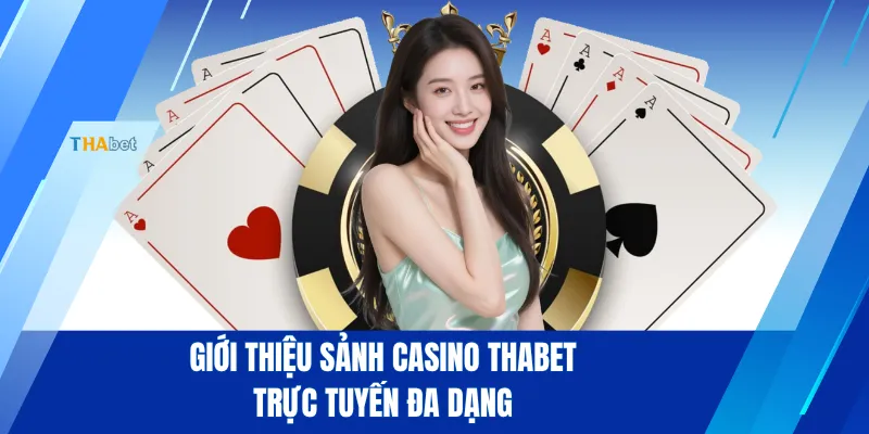 Giới thiệu sảnh Casino THABET trực tuyến đa dạng