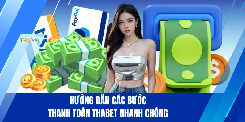 Hướng dẫn các bước thanh toán THABET nhanh chóng