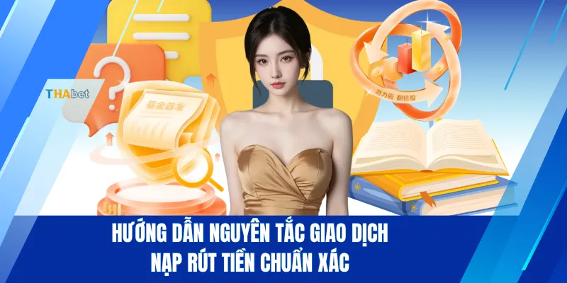Hướng dẫn nguyên tắc giao dịch nạp rút tiền chuẩn xác