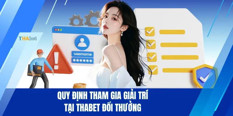 Quy định tham gia giải trí tại THABET đổi thưởng