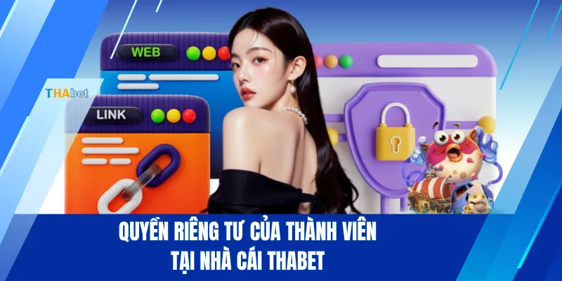 Quyền riêng tư của thành viên tại nhà cái THABET