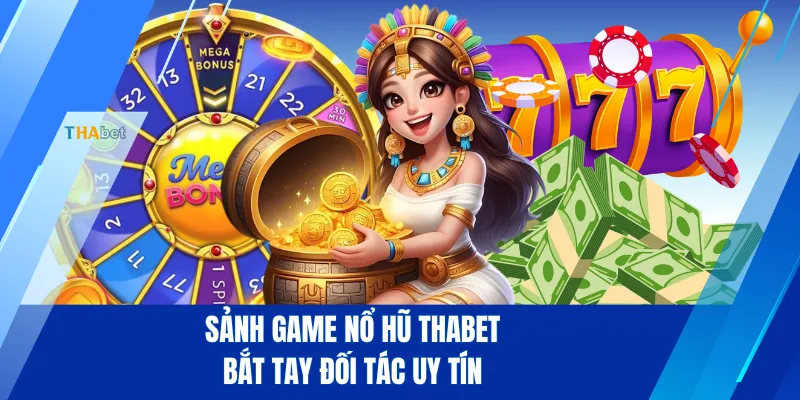 Sảnh game nổ hũ THABET bắt tay đối tác uy tín