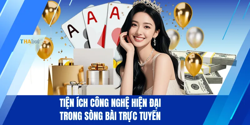 Tiện ích công nghệ hiện đại trong sòng bài trực tuyến