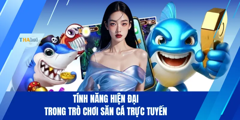 Tính năng hiện đại trong trò chơi săn cá trực tuyến
