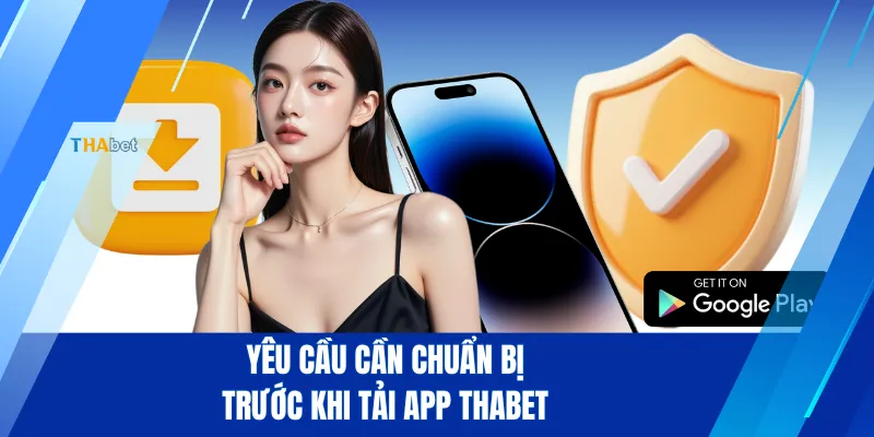 Yêu cầu cần chuẩn bị trước khi tải app THABET